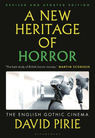 Title: A New Heritage of Horror: The English Gothic Cinema, Author: David Pirie