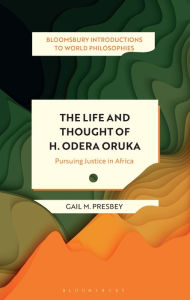 Title: The Life and Thought of H. Odera Oruka: Pursuing Justice in Africa, Author: Gail M. Presbey