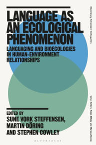 Title: Language as an Ecological Phenomenon: Languaging and Bioecologies in Human-Environment Relationships, Author: Sune Vork Steffensen