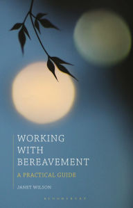 Title: Working with Bereavement: A Practical Guide, Author: Janet Wilson