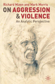 Title: On Aggression and Violence: An Analytic Perspective, Author: Richard Mizen