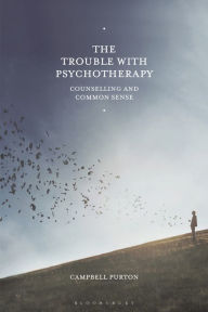 Title: The Trouble with Psychotherapy: Counselling and Common Sense, Author: Campbell Purton