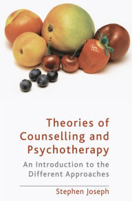 Title: Theories of Counselling and Psychotherapy: An Introduction to the Different Approaches, Author: Stephen Joseph