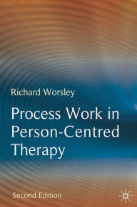 Title: Process Work in Person-Centred Therapy, Author: Richard Worsley