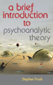 Title: A Brief Introduction to Psychoanalytic Theory, Author: Stephen Frosh