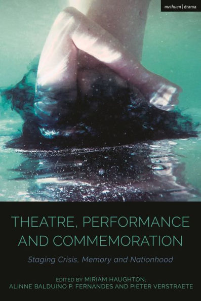 Theatre, Performance and Commemoration: Staging Crisis, Memory Nationhood