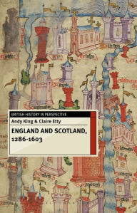 Title: England and Scotland, 1286-1603, Author: Andy King