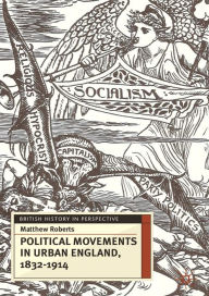 Title: Political Movements in Urban England, 1832-1914, Author: Matthew Roberts