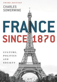 Title: France since 1870: Culture, Politics and Society, Author: Charles Sowerwine
