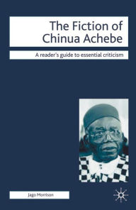 Title: The Fiction of Chinua Achebe, Author: Jago Morrison
