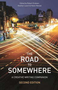 Title: The Road to Somewhere: A Creative Writing Companion, Author: Robert Graham