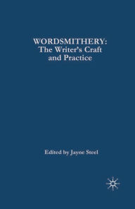 Title: Wordsmithery: The Writer's Craft and Practice, Author: Jayne Steel