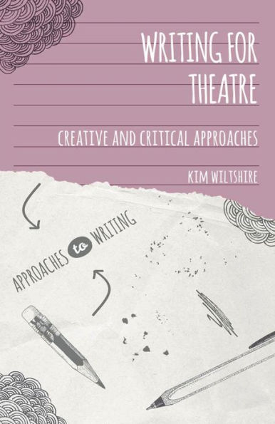 Writing for Theatre: Creative and Critical Approaches