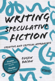 Title: Writing Speculative Fiction: Creative and Critical Approaches, Author: Eugen Bacon