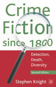 Title: Crime Fiction since 1800: Detection, Death, Diversity, Author: Stephen Knight