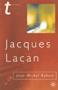 Title: Jacques Lacan: Psychoanalysis and the Subject of Literature, Author: Jean-Michel Rabaté