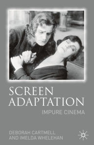 Title: Screen Adaptation: Impure Cinema, Author: Hester Bradley