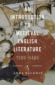 Title: An Introduction to Medieval English Literature: 1300-1485, Author: Anna Baldwin