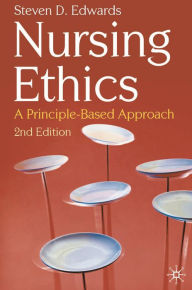 Title: Nursing Ethics: A Principle-Based Approach, Author: Steven Edwards