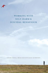 Title: Working With Self Harm and Suicidal Behaviour, Author: Louise Doyle