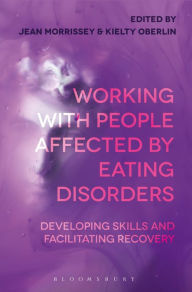 Title: Working with People Affected by Eating Disorders: Developing Skills and Facilitating Recovery, Author: Jean Morrissey