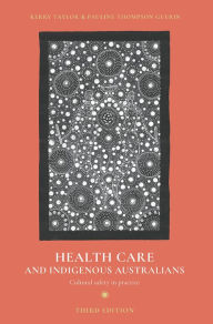 Title: Health Care and Indigenous Australians: Cultural safety in practice, Author: Kerry Taylor