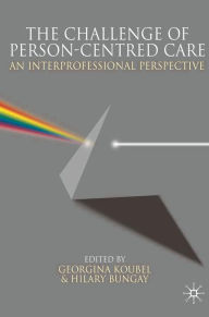 Title: The Challenge of Person-centred Care: An Interprofessional Perspective, Author: Georgina Koubel