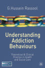 Understanding Addiction Behaviours: Theoretical and Clinical Practice in Health and Social Care