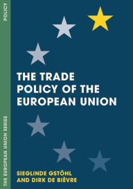 Title: The Trade Policy of the European Union, Author: Sieglinde Gstöhl