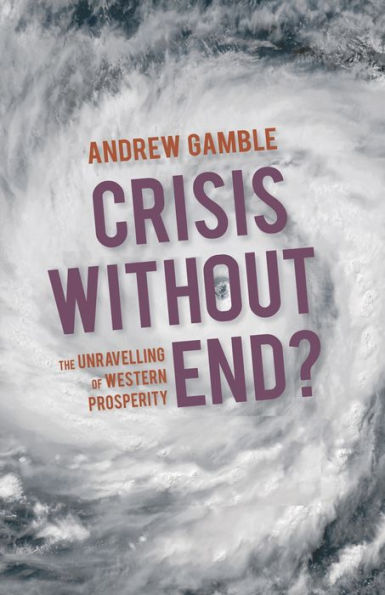 Crisis Without End?: The Unravelling of Western Prosperity