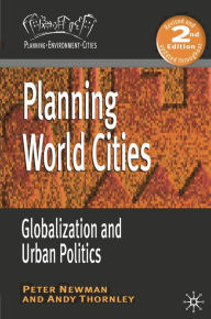 Title: Planning World Cities: Globalization and Urban Politics, Author: Peter Newman
