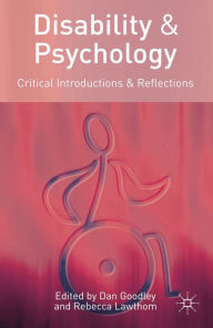 Title: Disability and Psychology: Critical Introductions and Reflections, Author: Dan Goodley