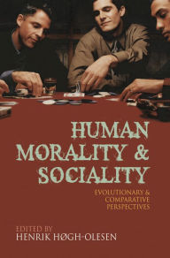 Title: Human Morality and Sociality: Evolutionary and Comparative Perspectives, Author: Henrik Hogh-Olesen