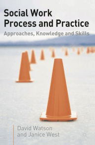 Title: Social Work Process and Practice: Approaches, Knowledge and Skills, Author: David Watson