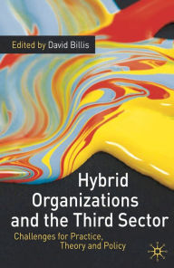 Title: Hybrid Organizations and the Third Sector: Challenges for Practice, Theory and Policy, Author: David Billis