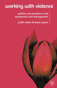 Title: Working With Violence: Policies and Practices in Risk Assessment and Management, Author: Judith Milner