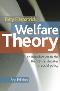 Title: Welfare Theory: An Introduction to the Theoretical Debates in Social Policy, Author: Tony Fitzpatrick