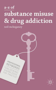 Title: A-Z of Substance Misuse and Drug Addiction, Author: Neil McKeganey