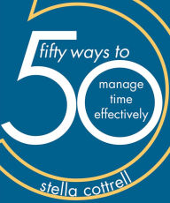 Title: 50 Ways to Manage Time Effectively, Author: Stella Cottrell