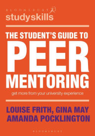 Title: The Student's Guide to Peer Mentoring: Get More From Your University Experience, Author: Louise Frith