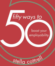 Title: 50 Ways to Boost Your Employability, Author: Stella Cottrell