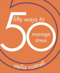 Title: 50 Ways to Manage Stress, Author: Stella Cottrell