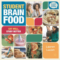 Title: Student Brain Food: Eat Well, Study Better, Author: Lauren Lucien