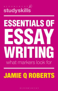 Title: Essentials of Essay Writing: What Markers Look For, Author: Jamie Q Roberts