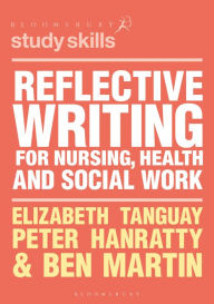 Pdf ebooks free downloads Reflective Writing for Nursing, Health and Social Work iBook in English by Elizabeth Tanguay, Peter Hanratty, Ben Martin