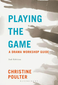 Title: Playing the Game: A Drama Workshop Guide, Author: Christine Poulter