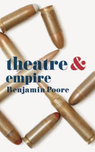 Title: Theatre and Empire, Author: Benjamin Poore