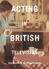 Title: Acting in British Television, Author: Tom Cantrell