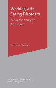 Title: Working With Eating Disorders: A Psychoanalytic Approach, Author: Geraldine Shipton