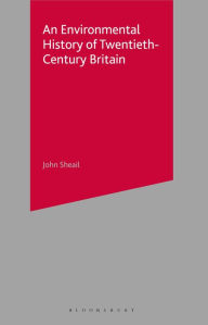 Title: An Environmental History of Twentieth-Century Britain, Author: John Sheail